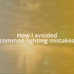 How I avoided common lighting mistakes