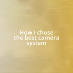 How I chose the best camera system