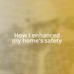 How I enhanced my home’s safety