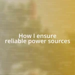 How I ensure reliable power sources