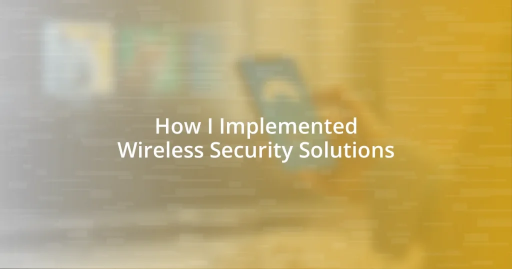 How I Implemented Wireless Security Solutions