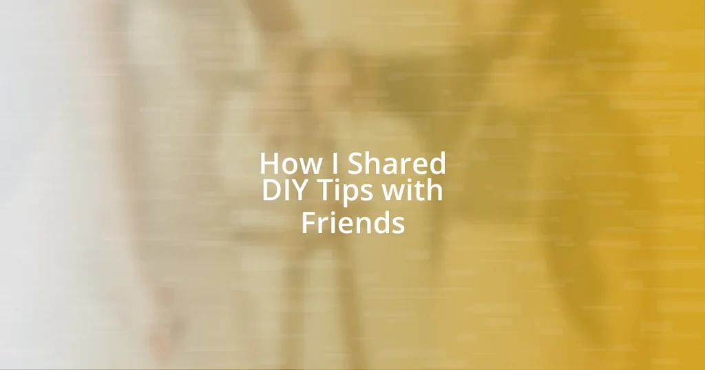 How I Shared DIY Tips with Friends