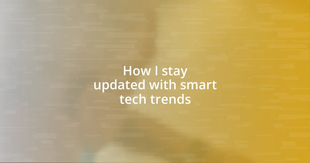 How I stay updated with smart tech trends