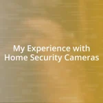 My Experience with Home Security Cameras