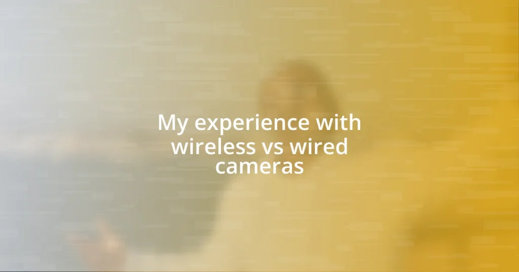 My experience with wireless vs wired cameras