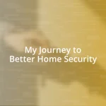 My Journey to Better Home Security