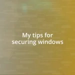 My tips for securing windows