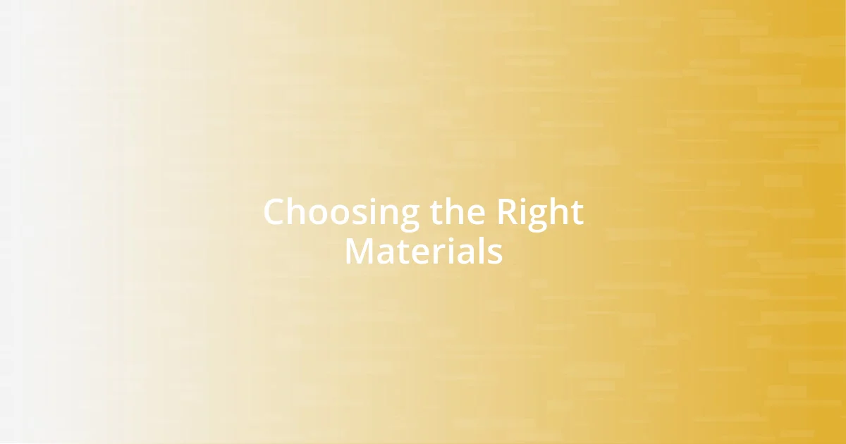 Choosing the Right Materials