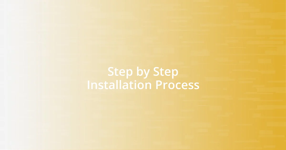 Step by Step Installation Process