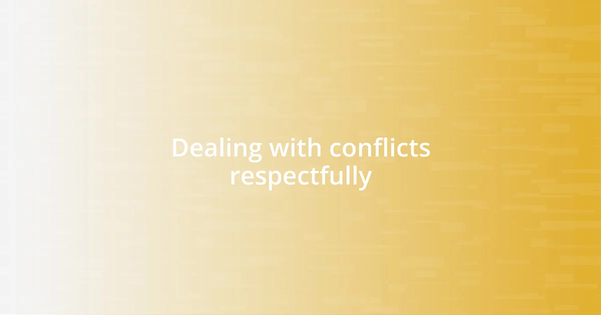 Dealing with conflicts respectfully