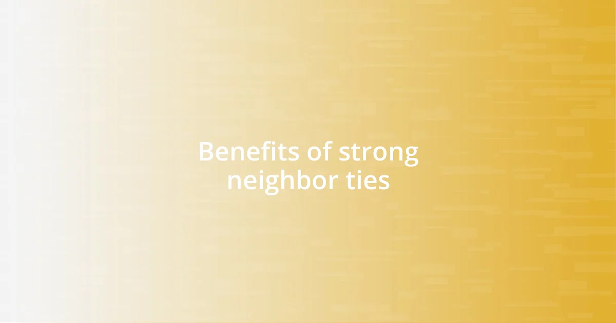 Benefits of strong neighbor ties