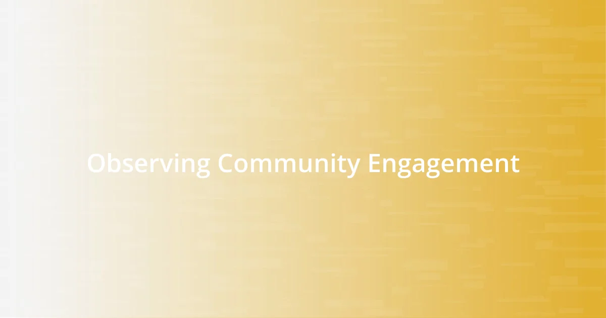 Observing Community Engagement