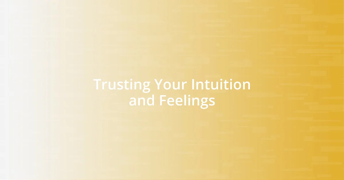 Trusting Your Intuition and Feelings