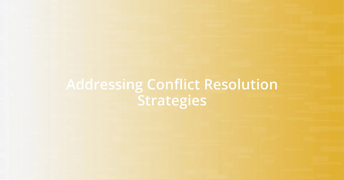 Addressing Conflict Resolution Strategies