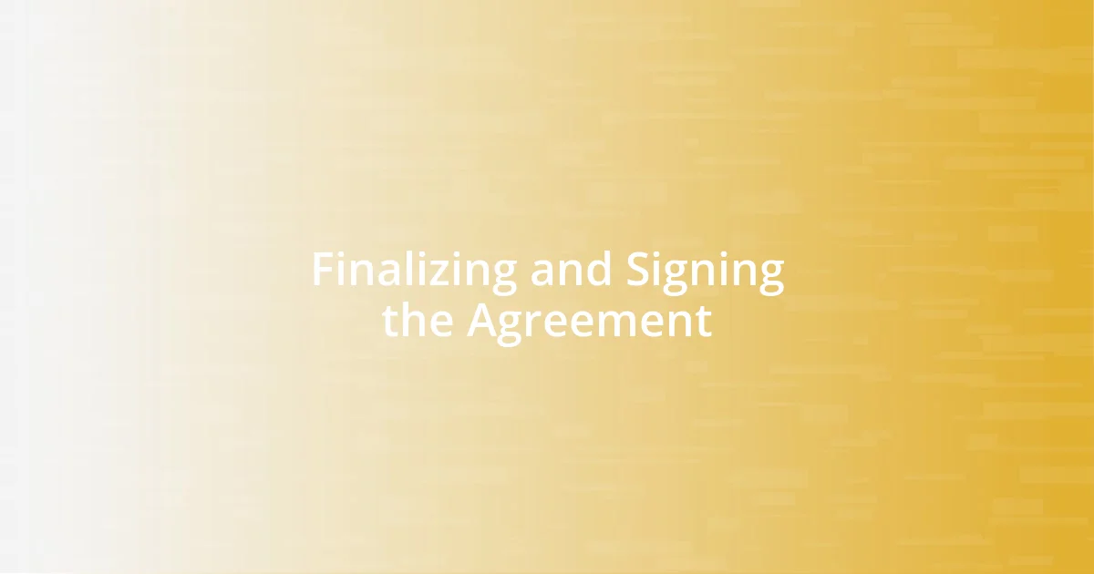 Finalizing and Signing the Agreement