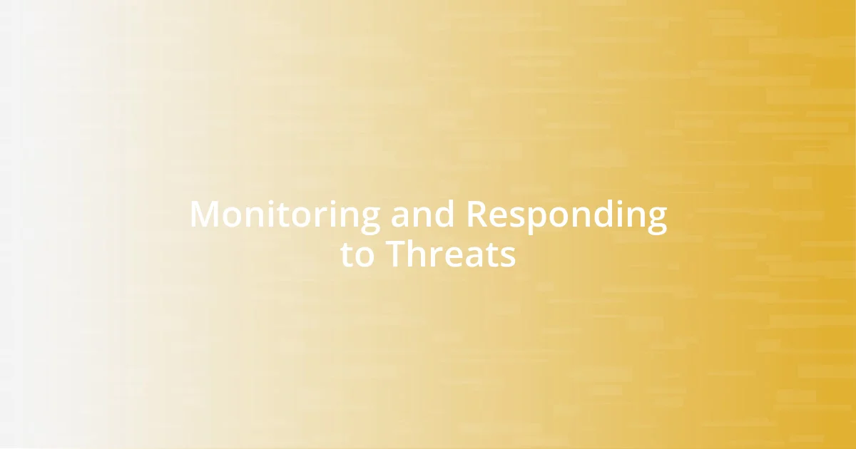 Monitoring and Responding to Threats