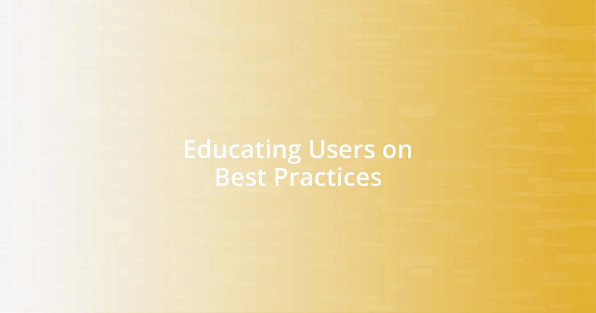 Educating Users on Best Practices