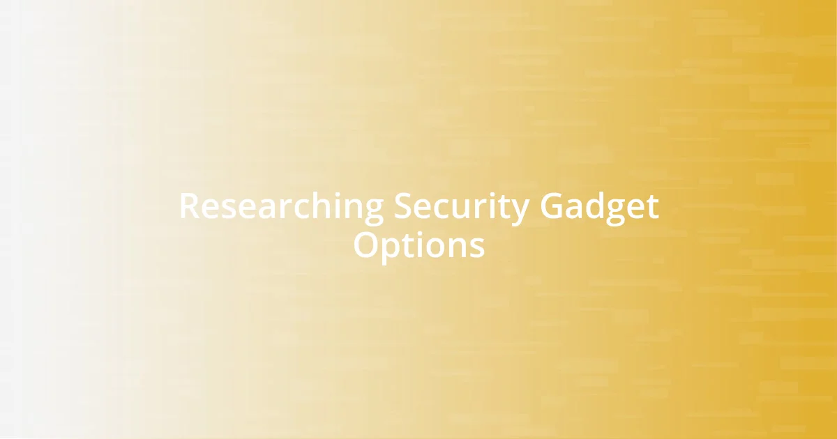 Researching Security Gadget Options