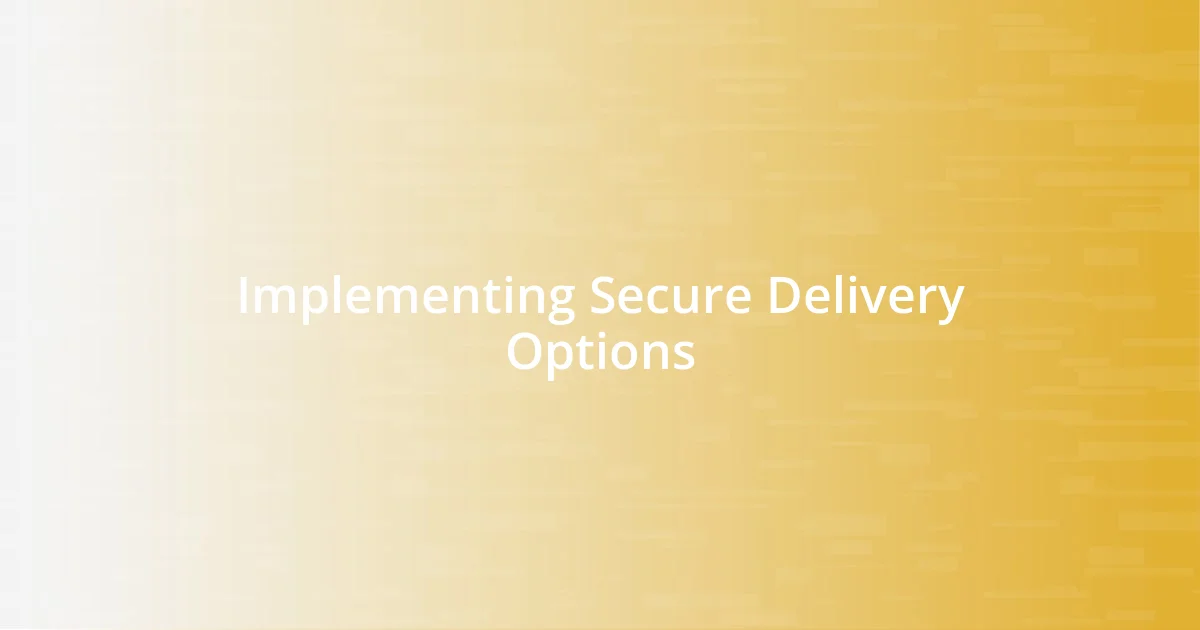 Implementing Secure Delivery Options