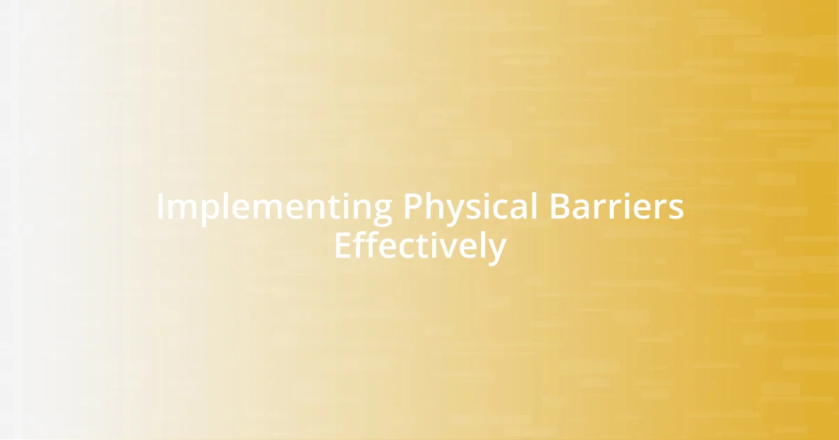 Implementing Physical Barriers Effectively