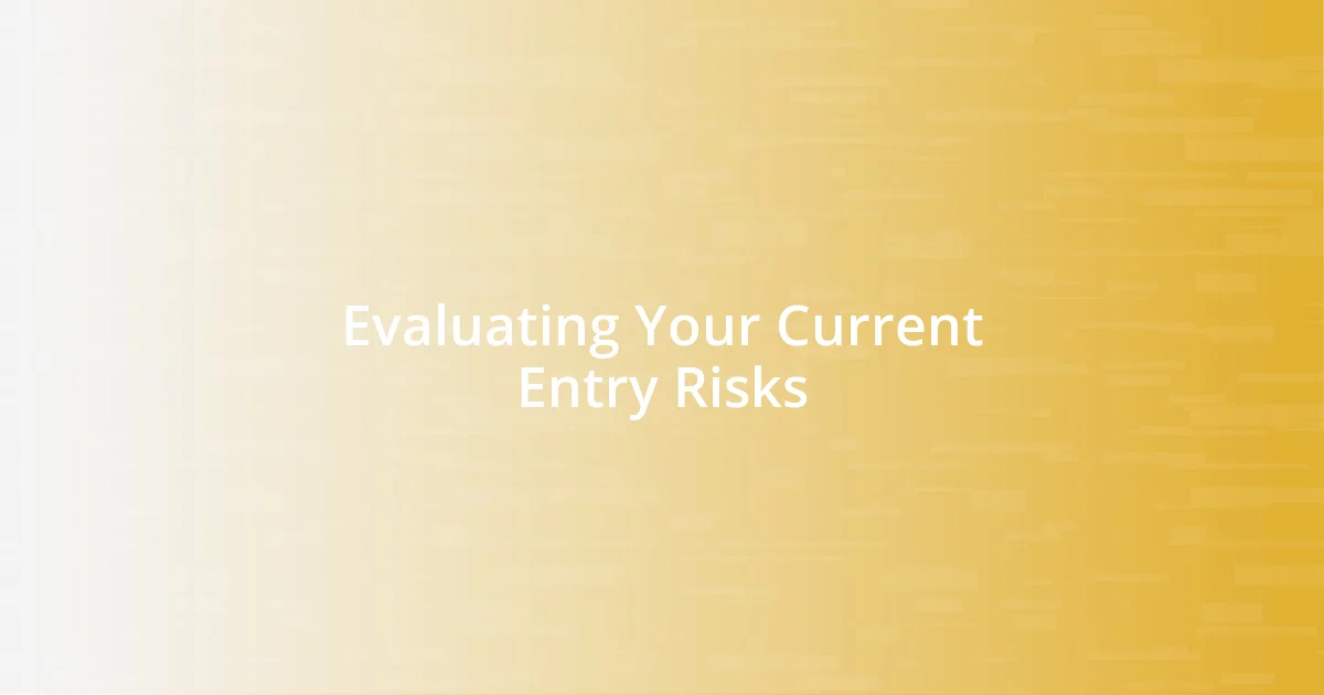 Evaluating Your Current Entry Risks