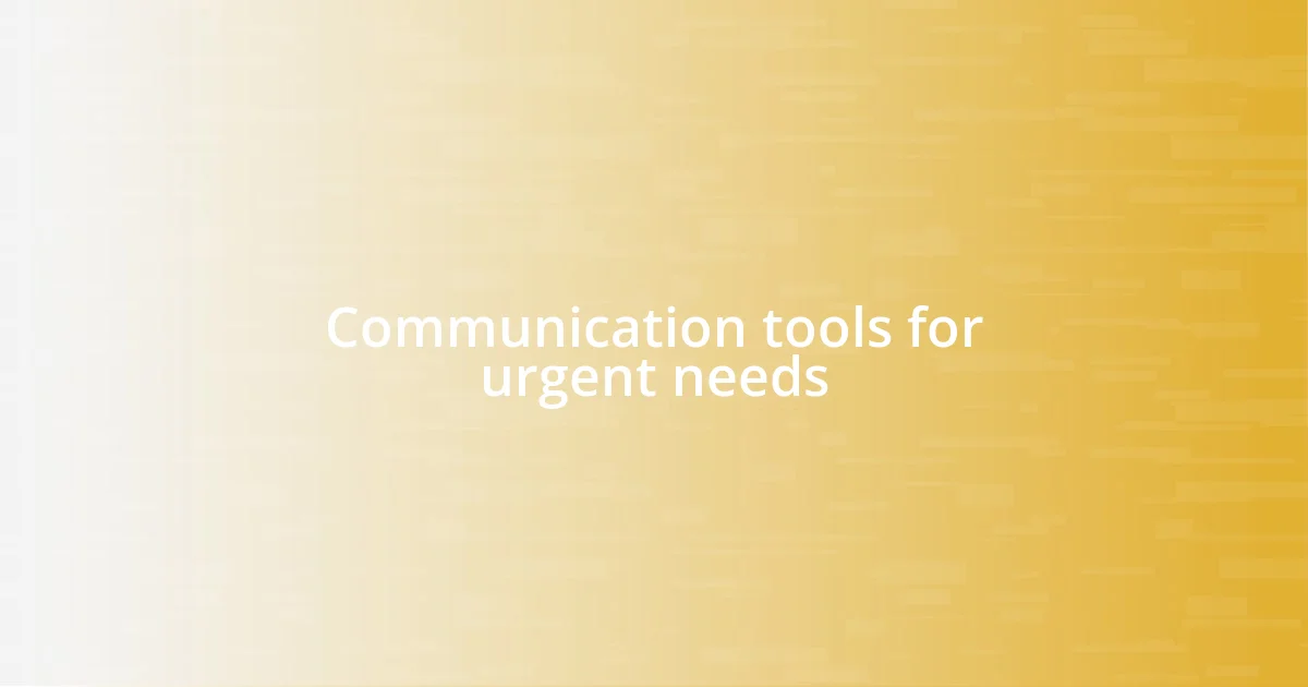 Communication tools for urgent needs