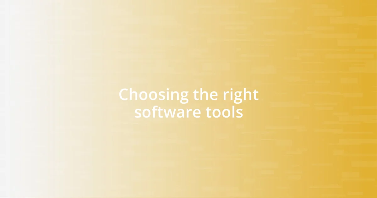 Choosing the right software tools