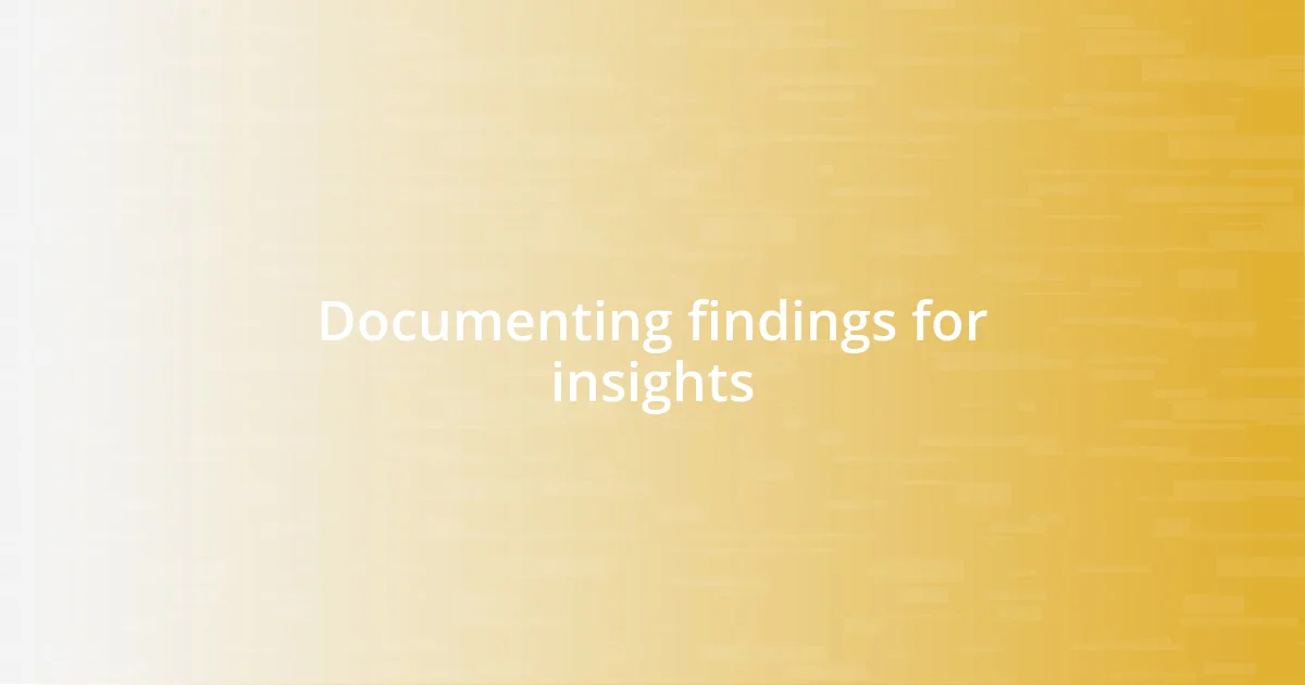 Documenting findings for insights