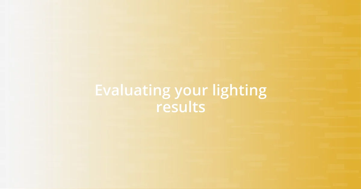 Evaluating your lighting results