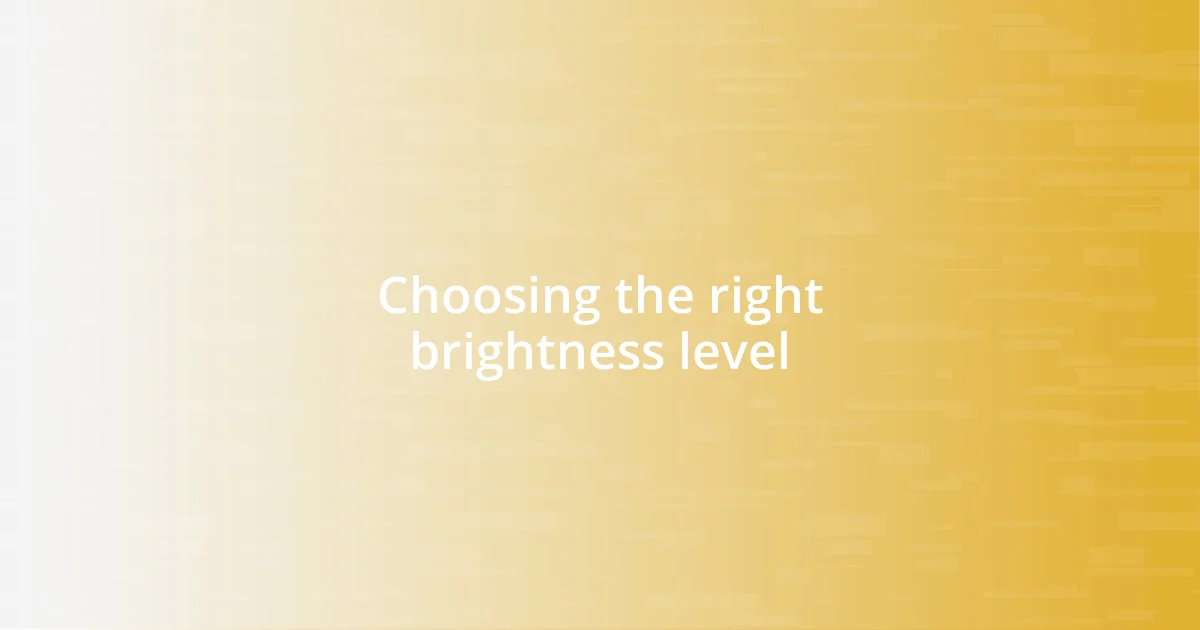 Choosing the right brightness level