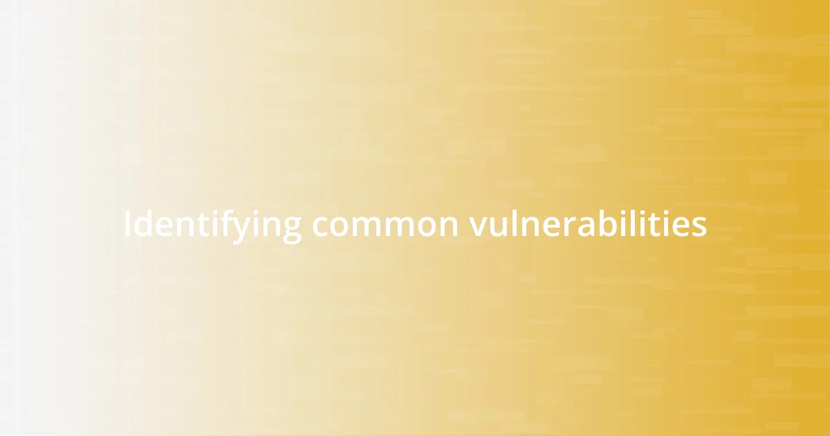 Identifying common vulnerabilities