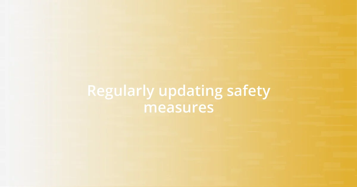 Regularly updating safety measures