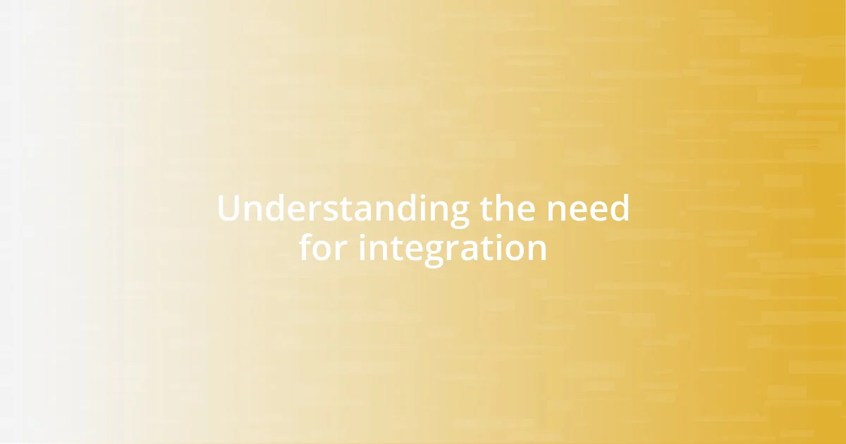 Understanding the need for integration