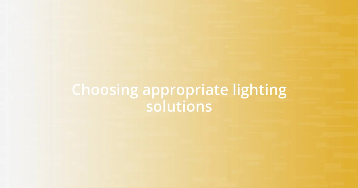 Choosing appropriate lighting solutions