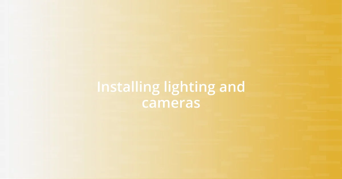 Installing lighting and cameras