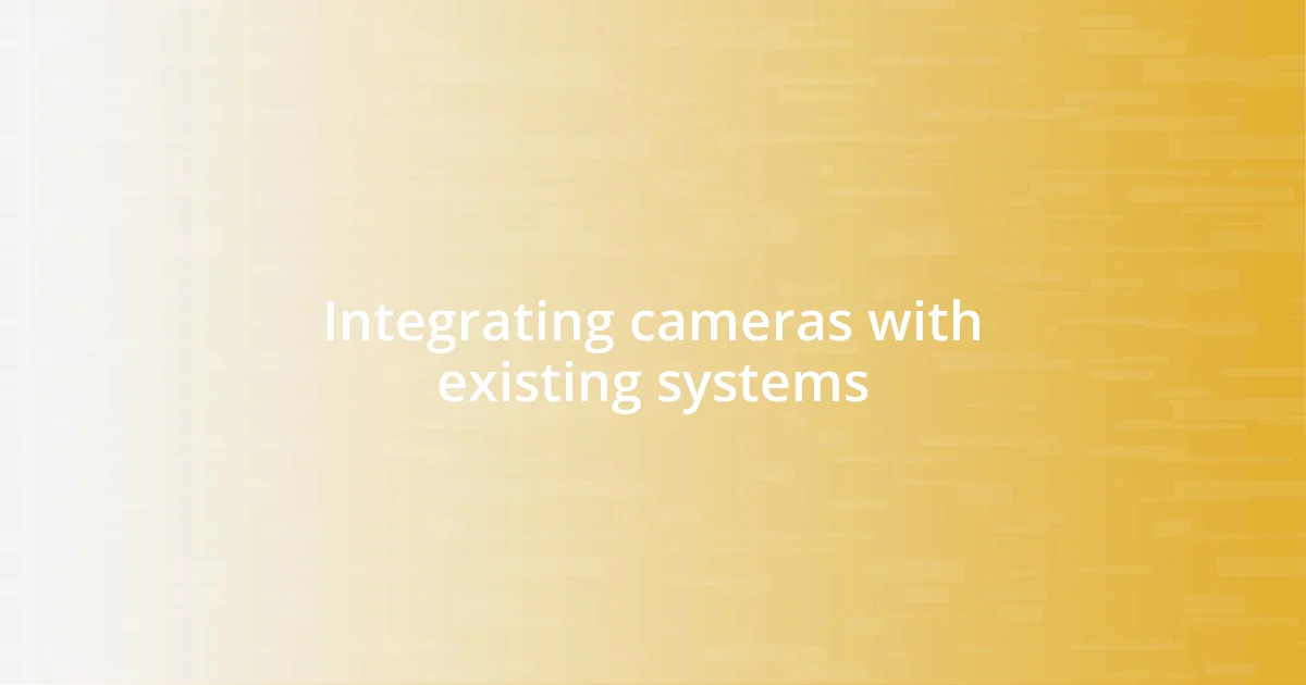 Integrating cameras with existing systems