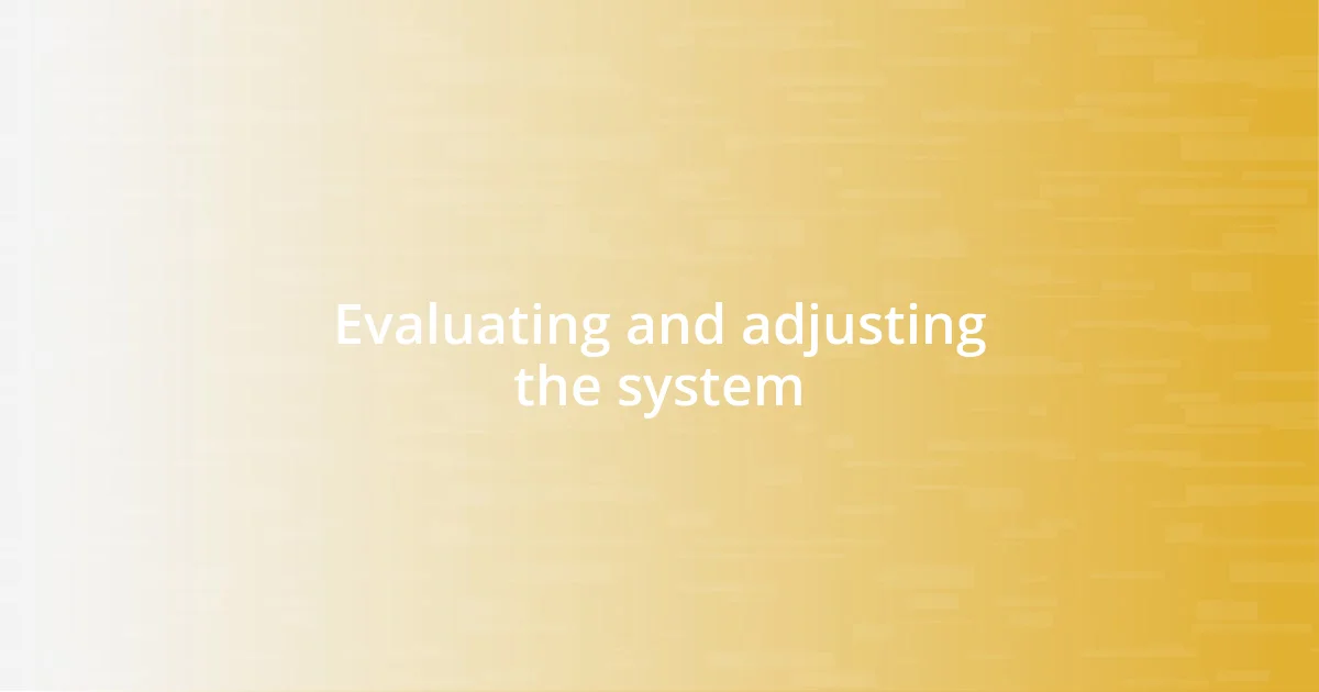 Evaluating and adjusting the system