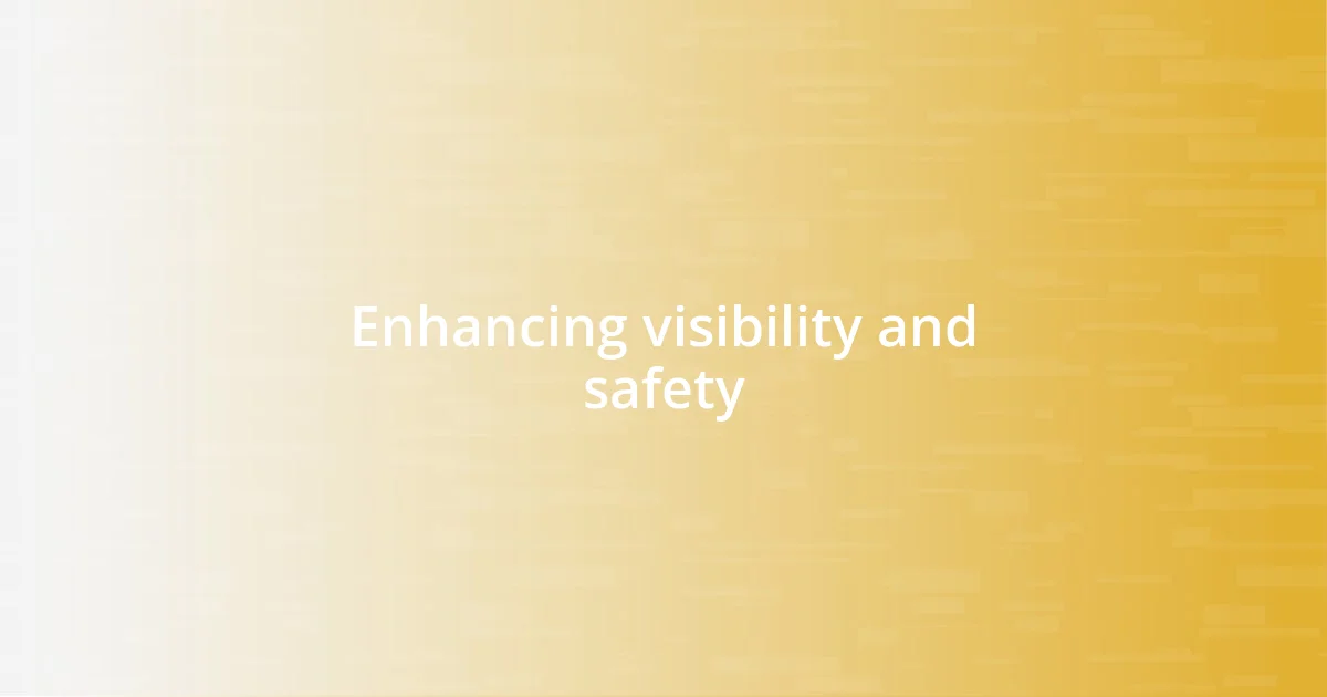 Enhancing visibility and safety