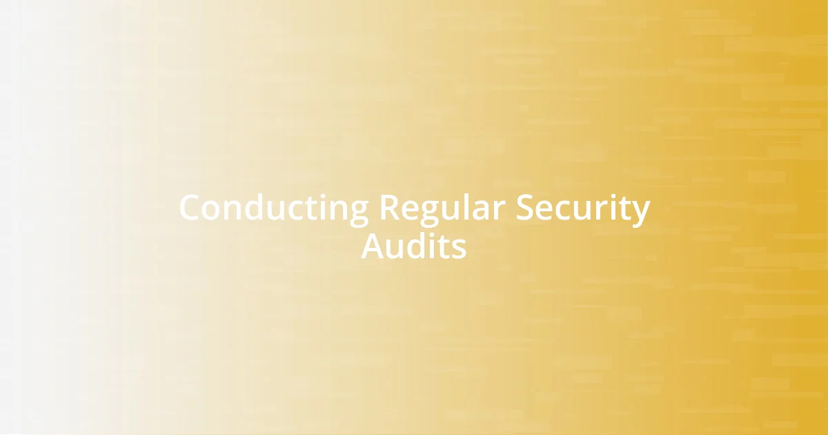 Conducting Regular Security Audits