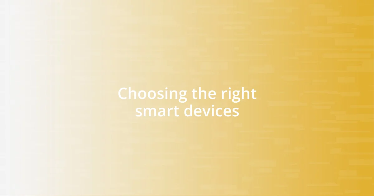 Choosing the right smart devices