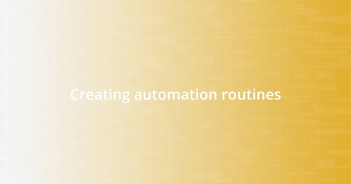 Creating automation routines