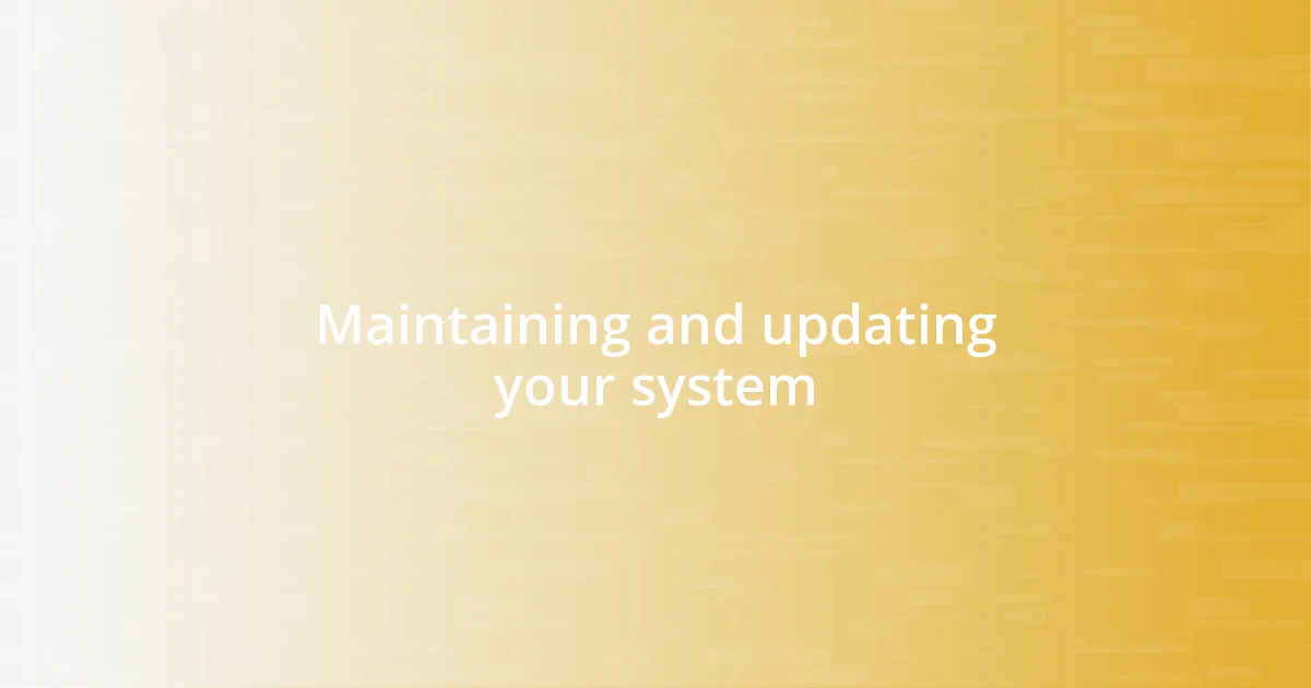 Maintaining and updating your system