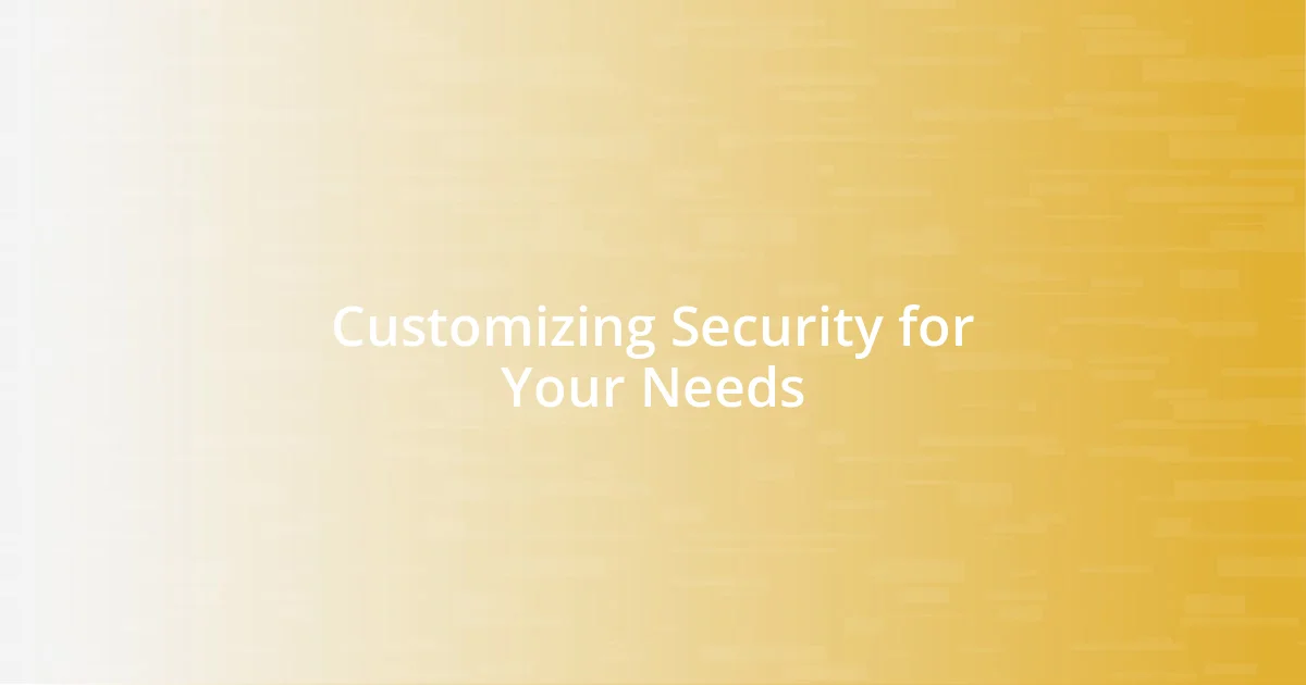 Customizing Security for Your Needs