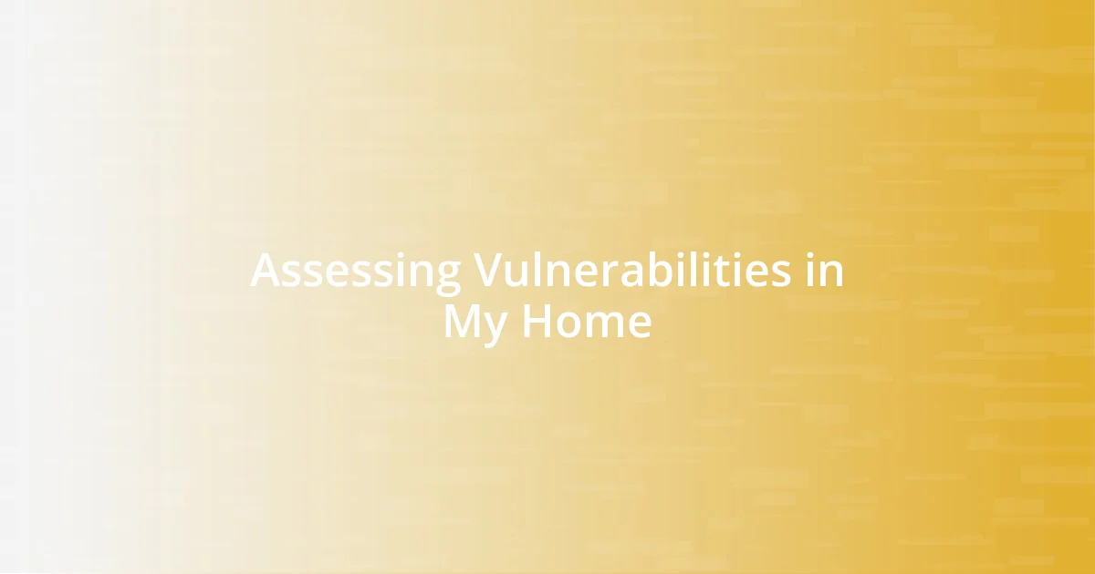 Assessing Vulnerabilities in My Home