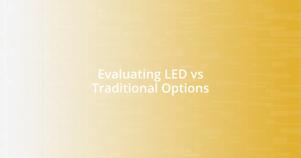 Evaluating LED vs Traditional Options