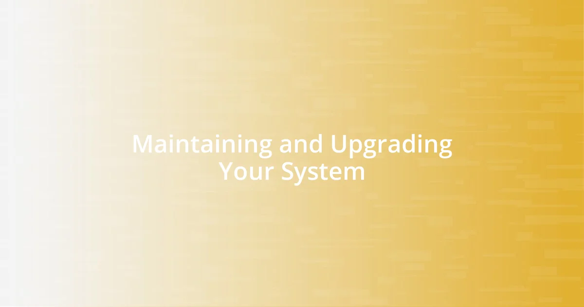 Maintaining and Upgrading Your System