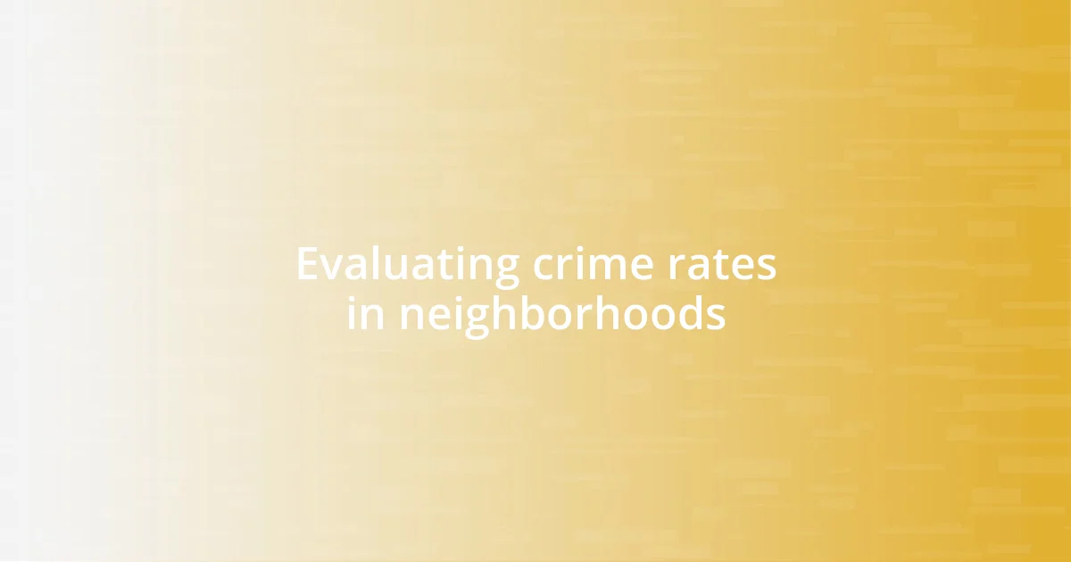 Evaluating crime rates in neighborhoods