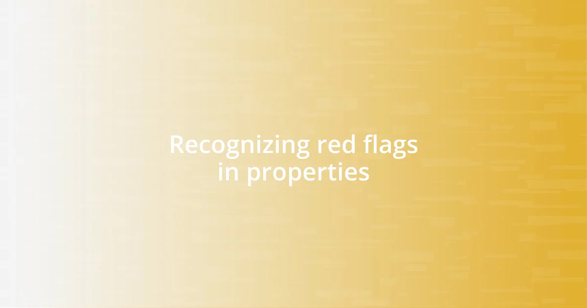 Recognizing red flags in properties