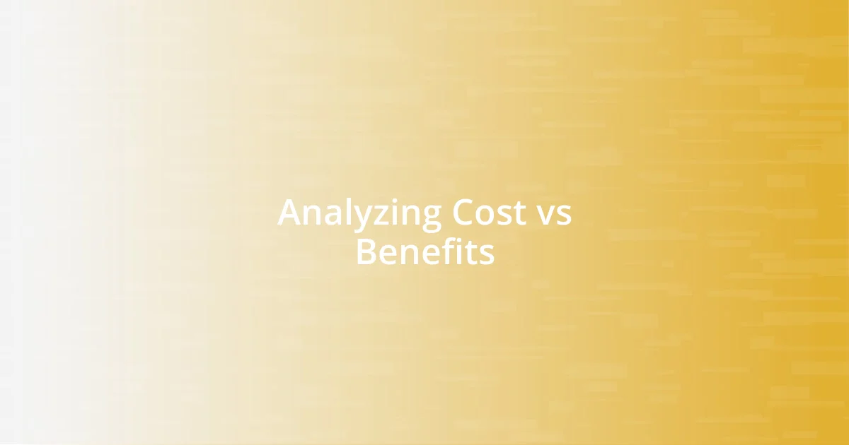 Analyzing Cost vs Benefits