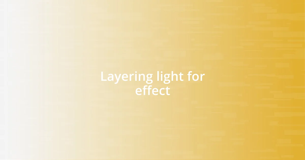 Layering light for effect